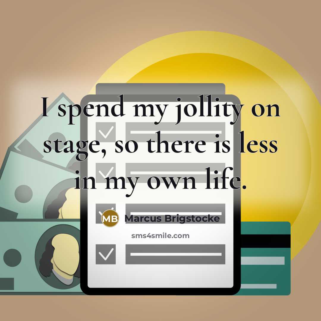 “I spend my jollity on stage, so there is less…” quote by Marcus Brigstocke