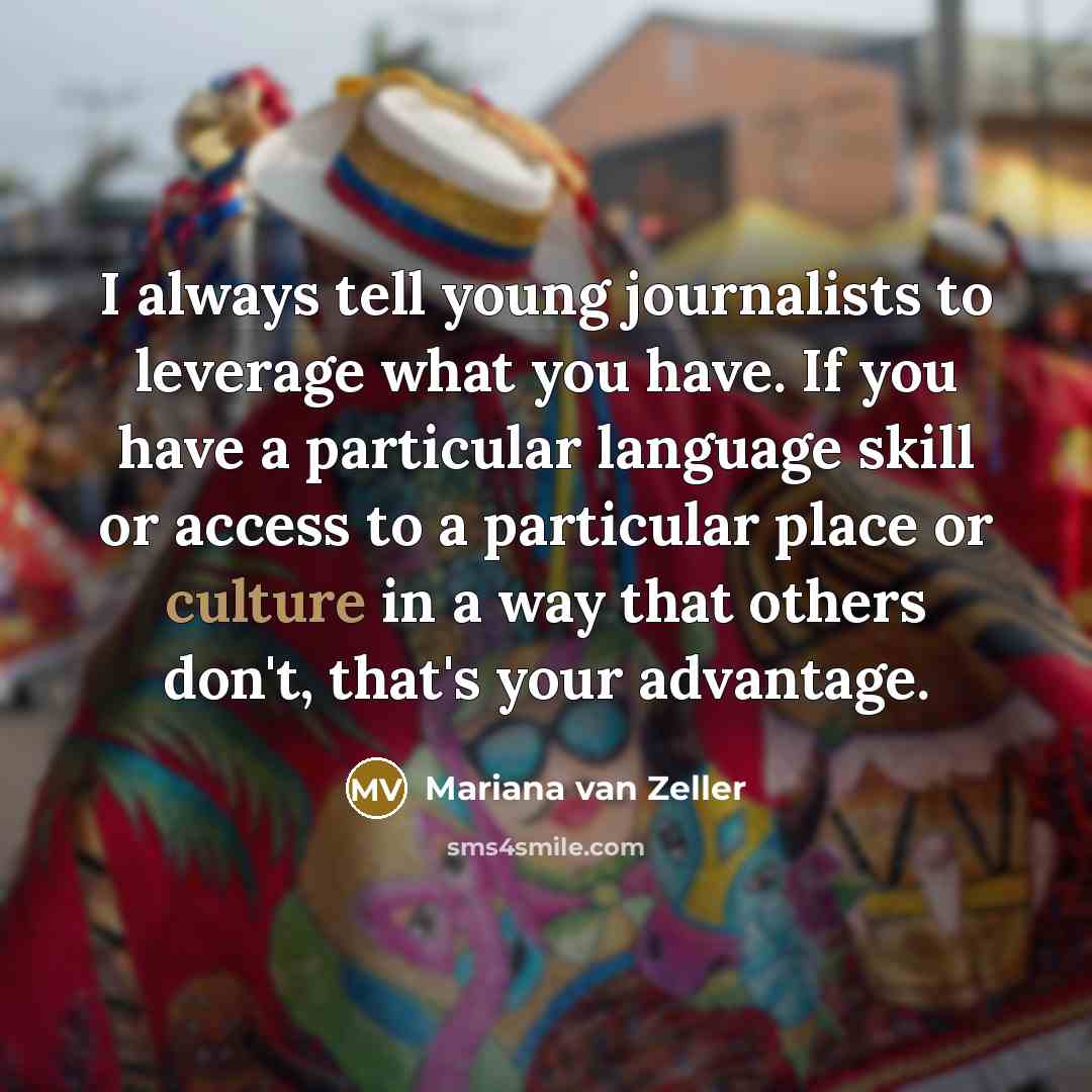 “I always tell young journalists to leverage what you have.…” quote by Mariana van Zeller