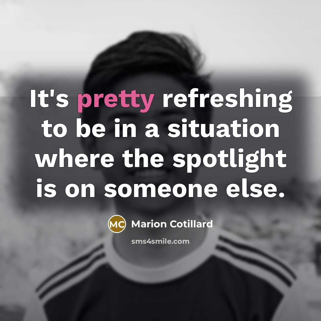 “It's pretty refreshing to be in a situation where the…” quote by Marion Cotillard