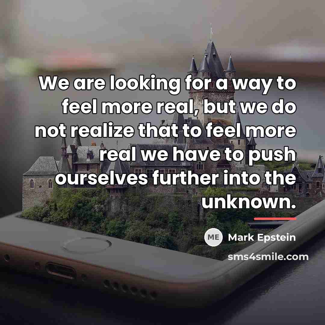 “We are looking for a way to feel more real,…” quote by Mark Epstein