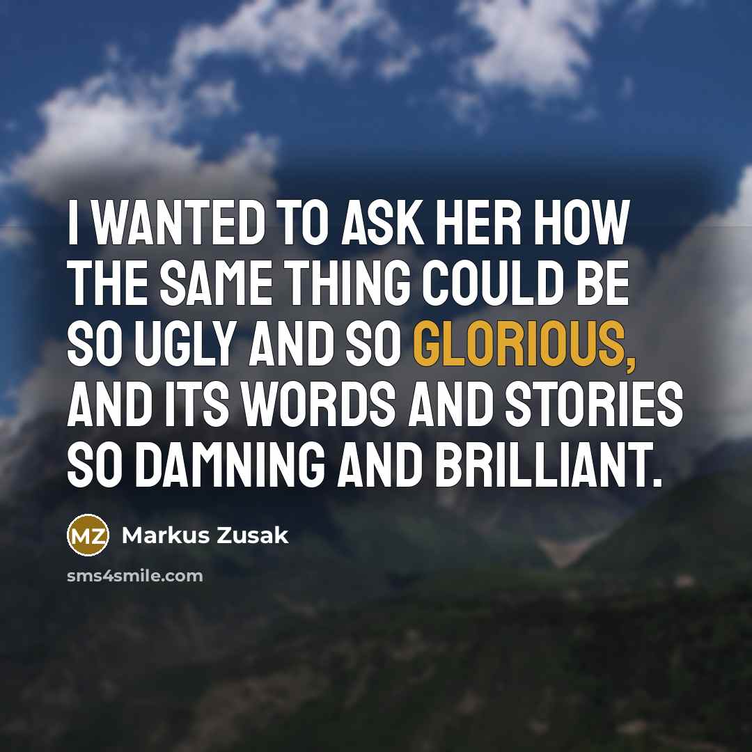 “I wanted to ask her how the same thing could…” quote by Markus Zusak