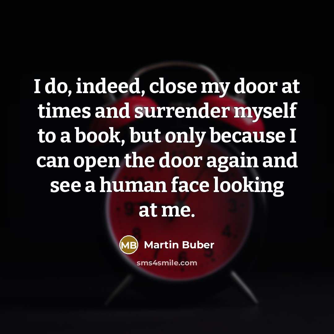 “I do, indeed, close my door at times and surrender…” quote by Martin Buber