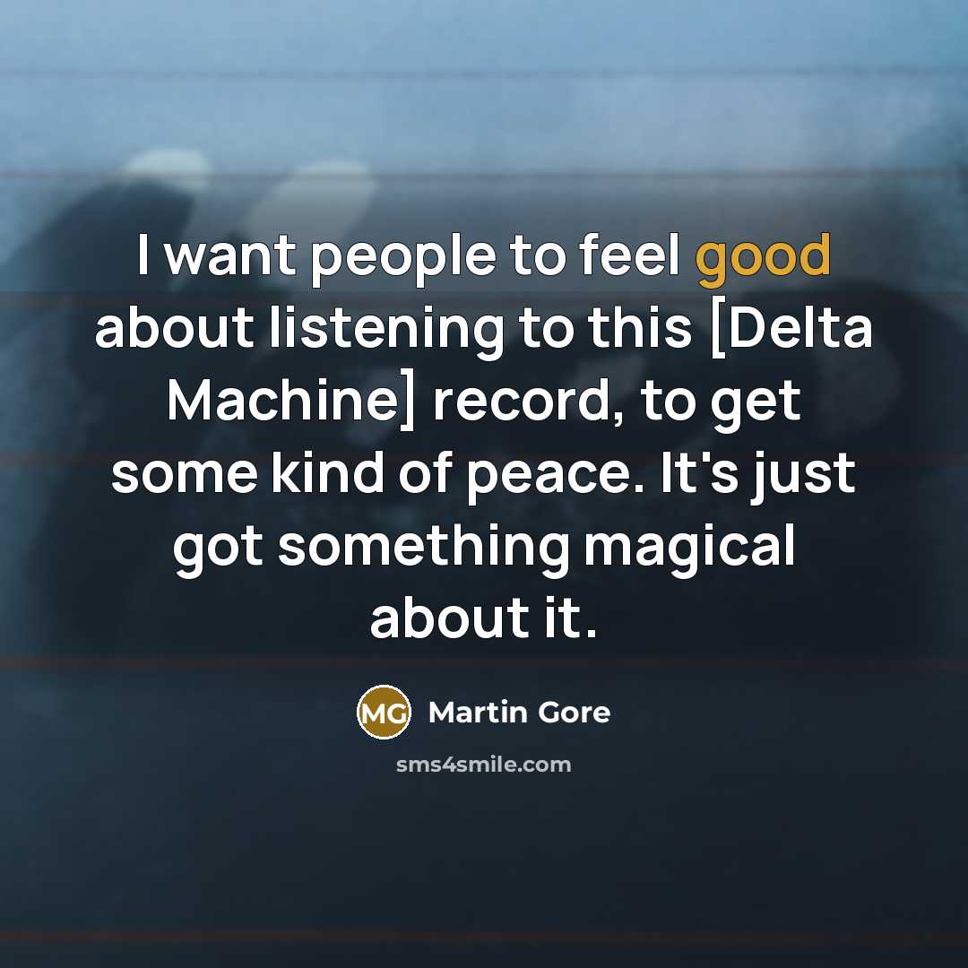“I want people to feel good about listening to this…” quote by Martin Gore