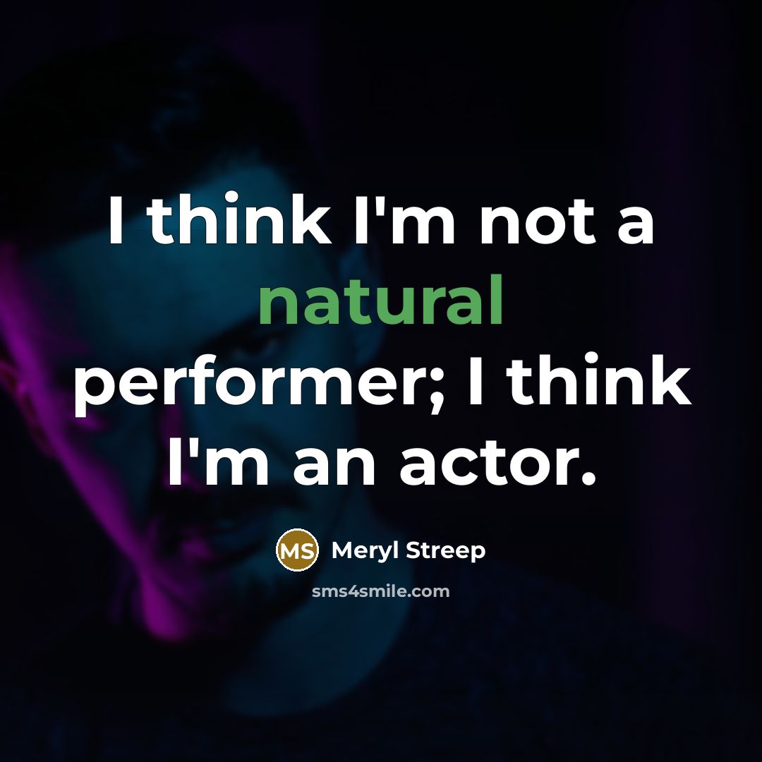 “I think I'm not a natural performer; I think I'm…” quote by Meryl Streep