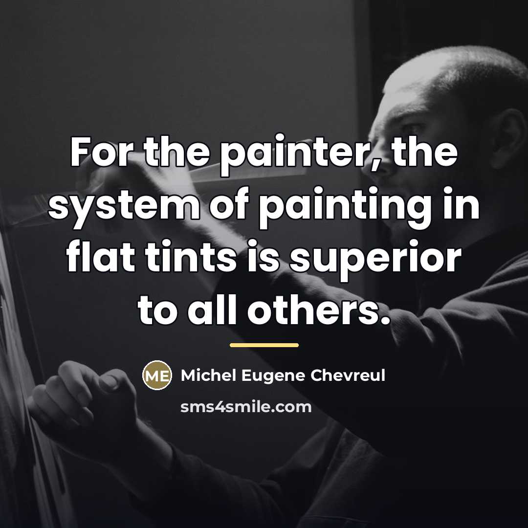 “For the painter, the system of painting in flat tints…” quote by Michel Eugene Chevreul