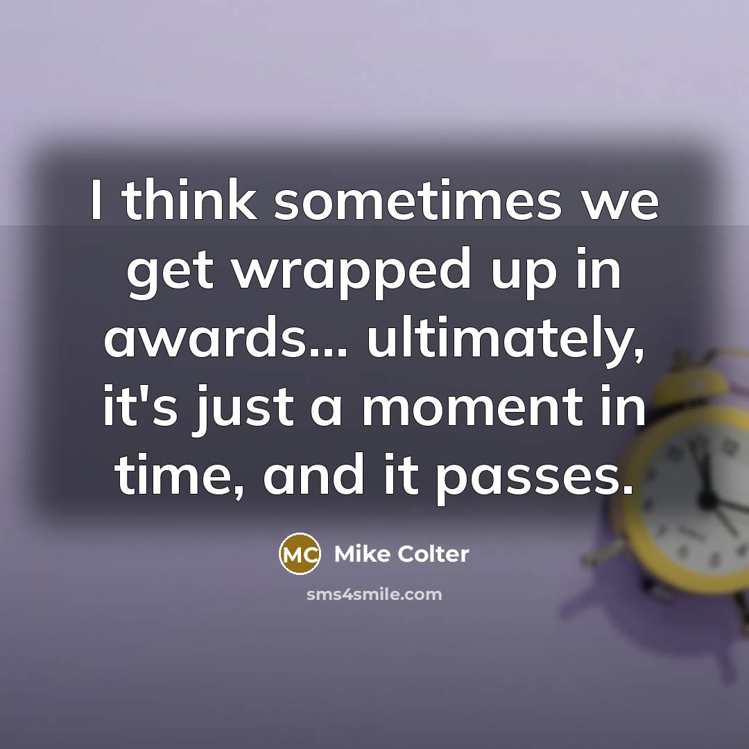 “I think sometimes we get wrapped up in awards... ultimately,…” quote by Mike Colter
