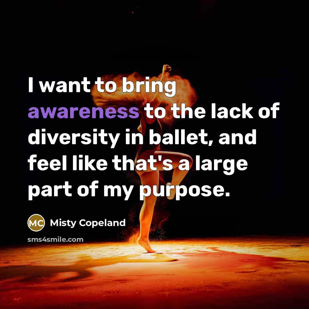 “I want to bring awareness to the lack of diversity…” quote by Misty Copeland