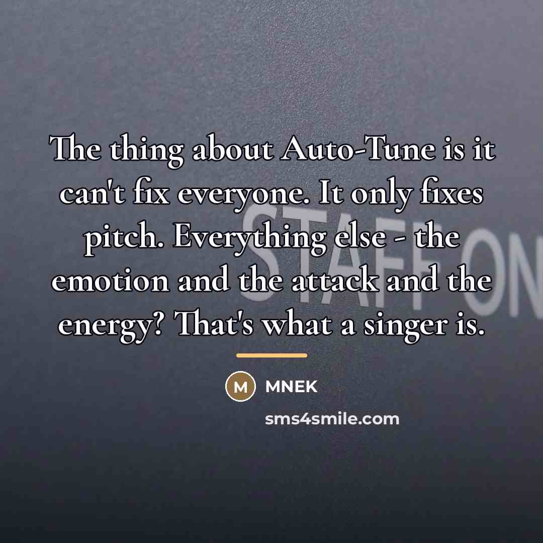 “The thing about Auto-Tune is it can't fix everyone. It…” quote by MNEK