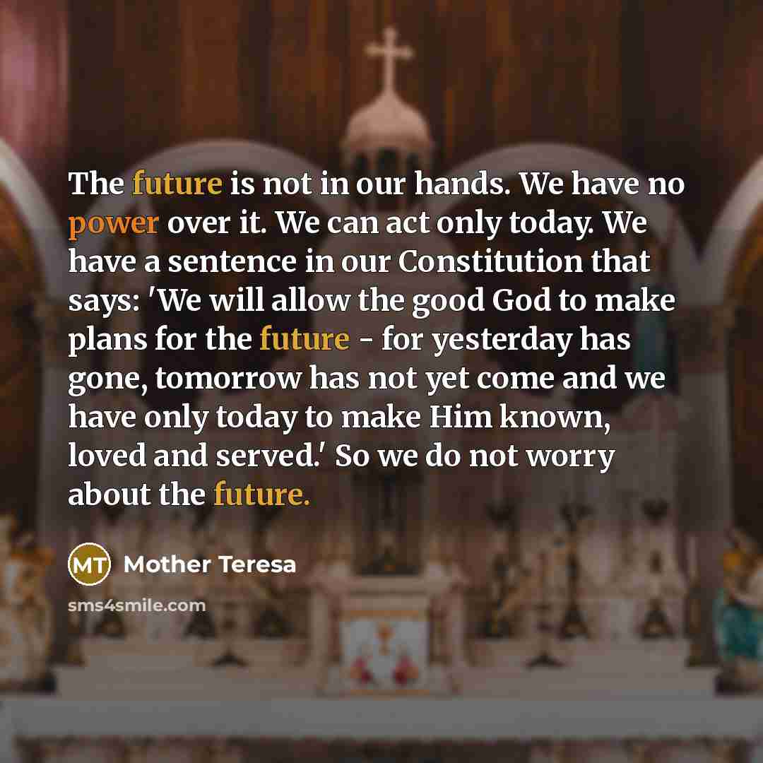 “The future is not in our hands. We have no…” quote by Mother Teresa