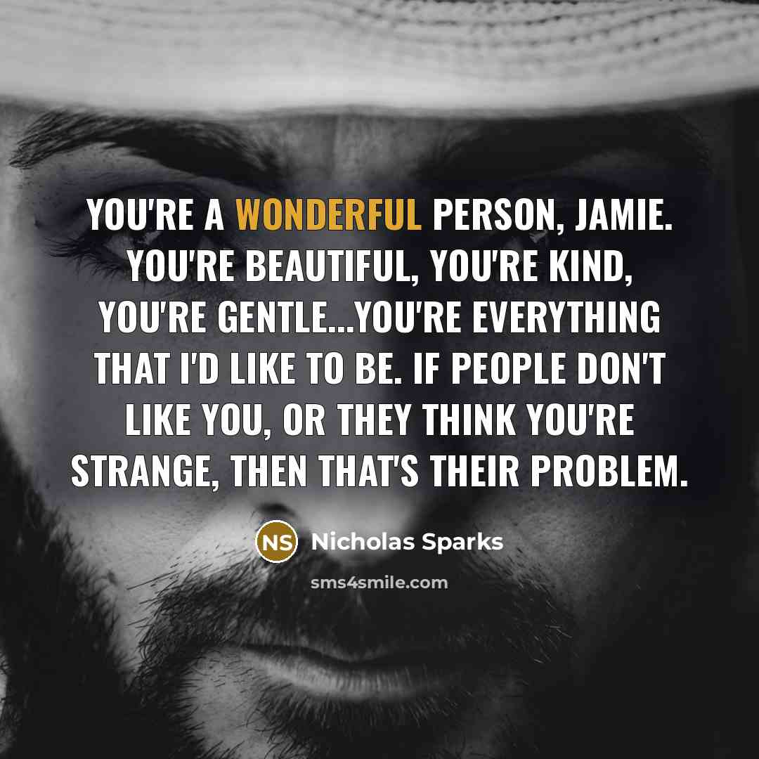 “You're a wonderful person, Jamie. You're beautiful, you're kind, you're…” quote by Nicholas Sparks