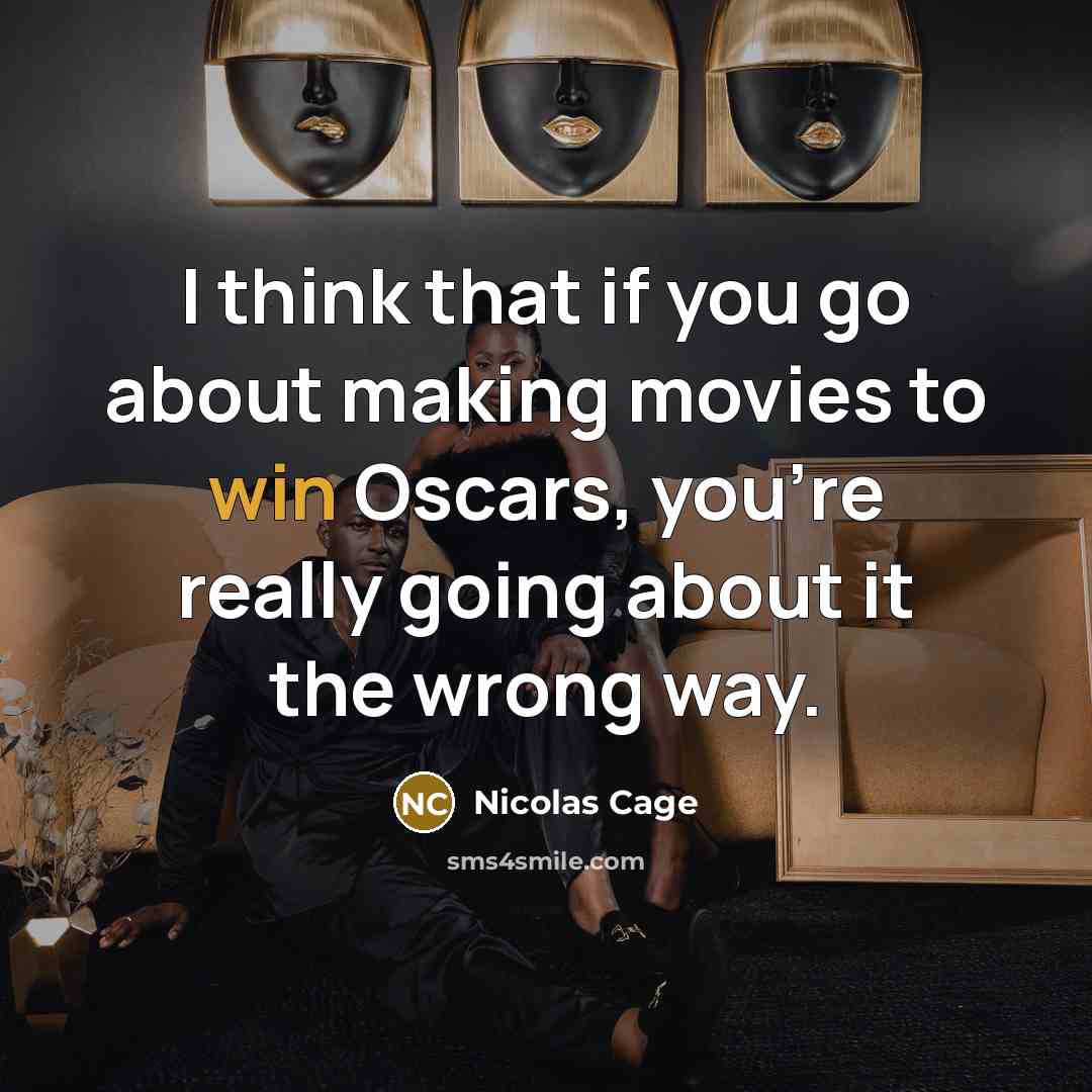 “I think that if you go about making movies to…” quote by Nicolas Cage