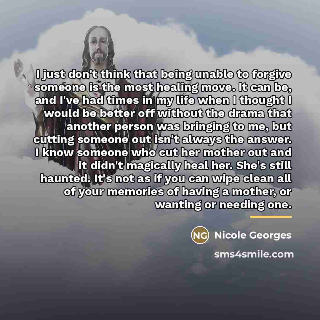 “I just don't think that being unable to forgive someone…” quote by Nicole Georges