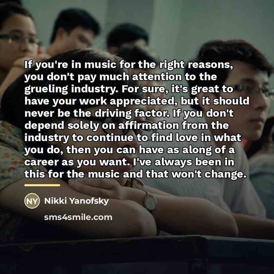 “If you're in music for the right reasons, you don't…” quote by Nikki Yanofsky