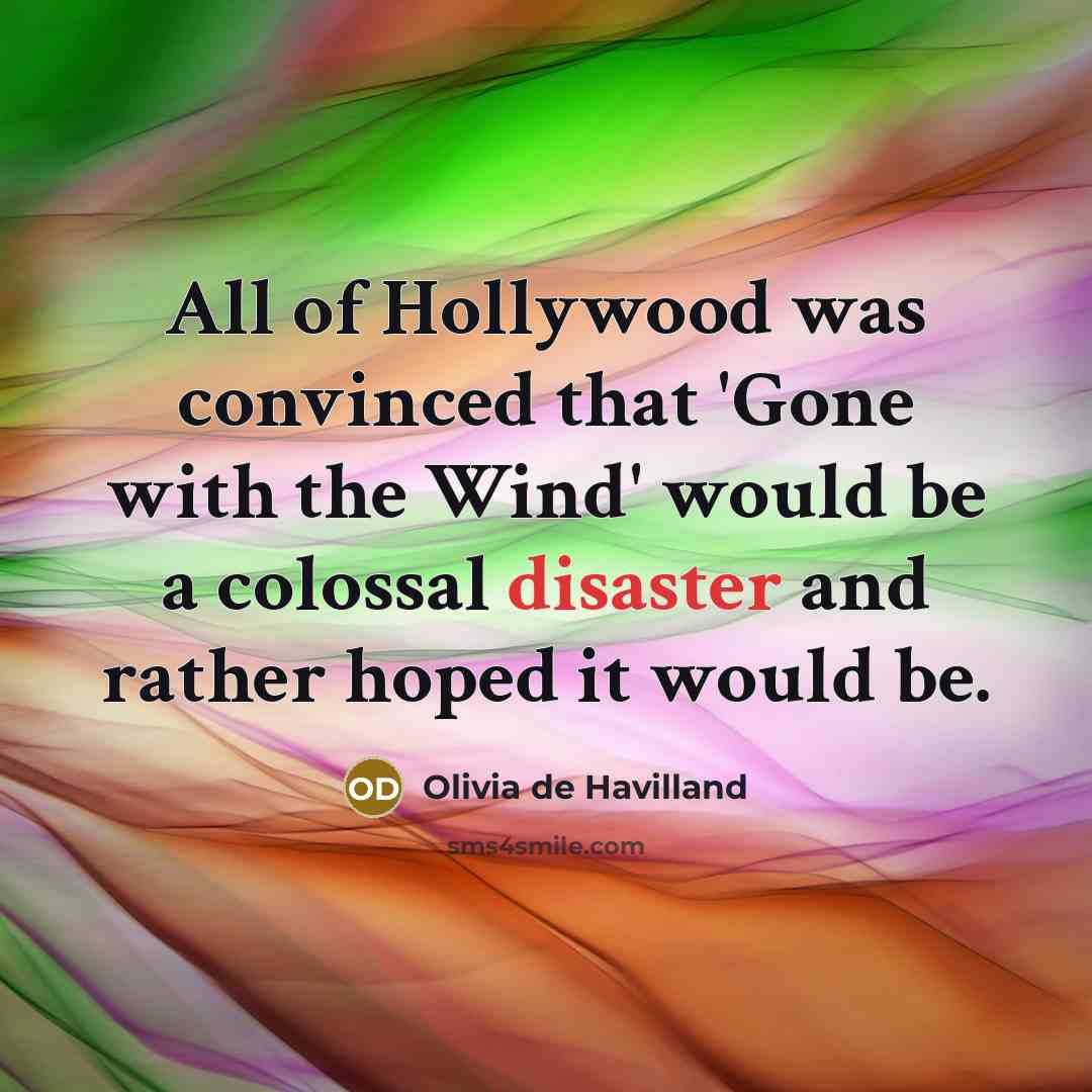 “All of Hollywood was convinced that 'Gone with the Wind'…” quote by Olivia De Havilland