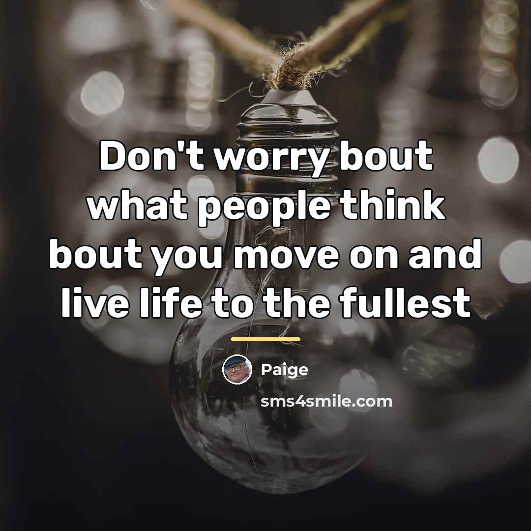 “Don't worry bout what people think bout you move on…” quote by Paige