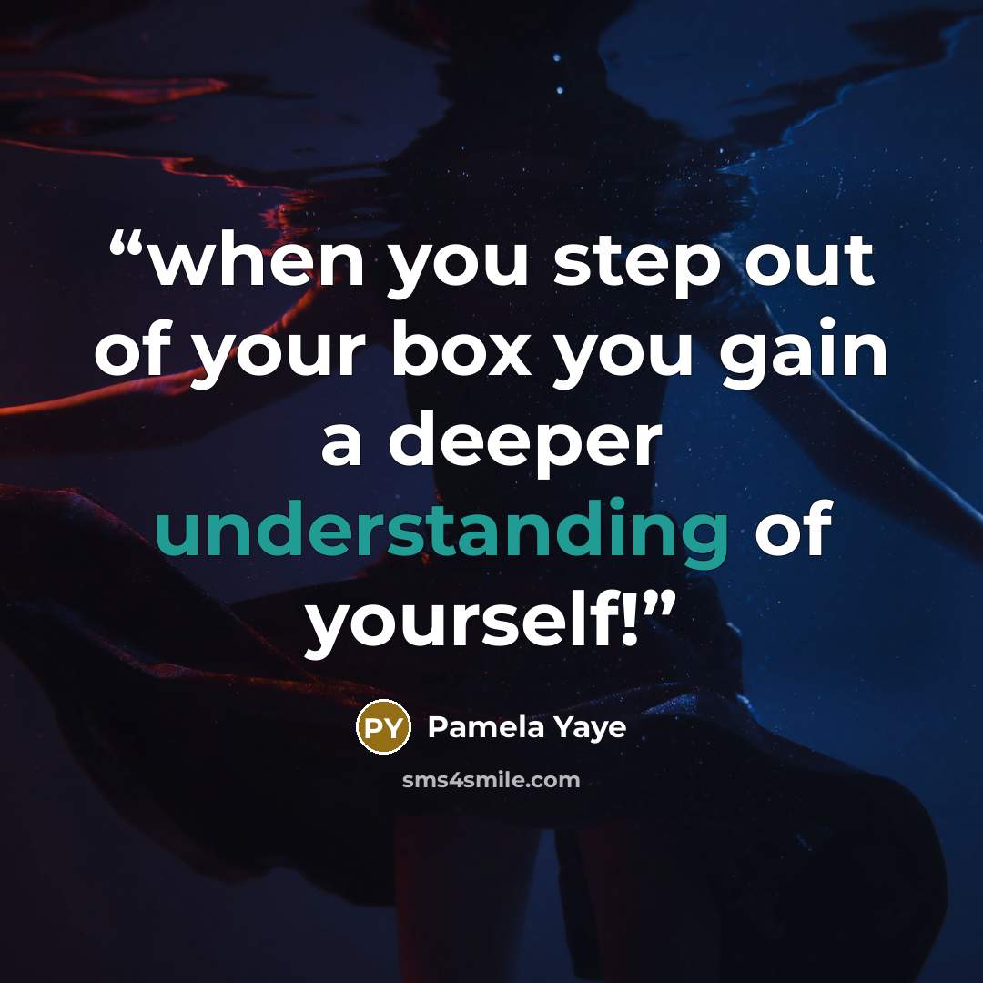 “when you step out of your box you gain a deeper understanding of yourself!” quote by Pamela Yaye