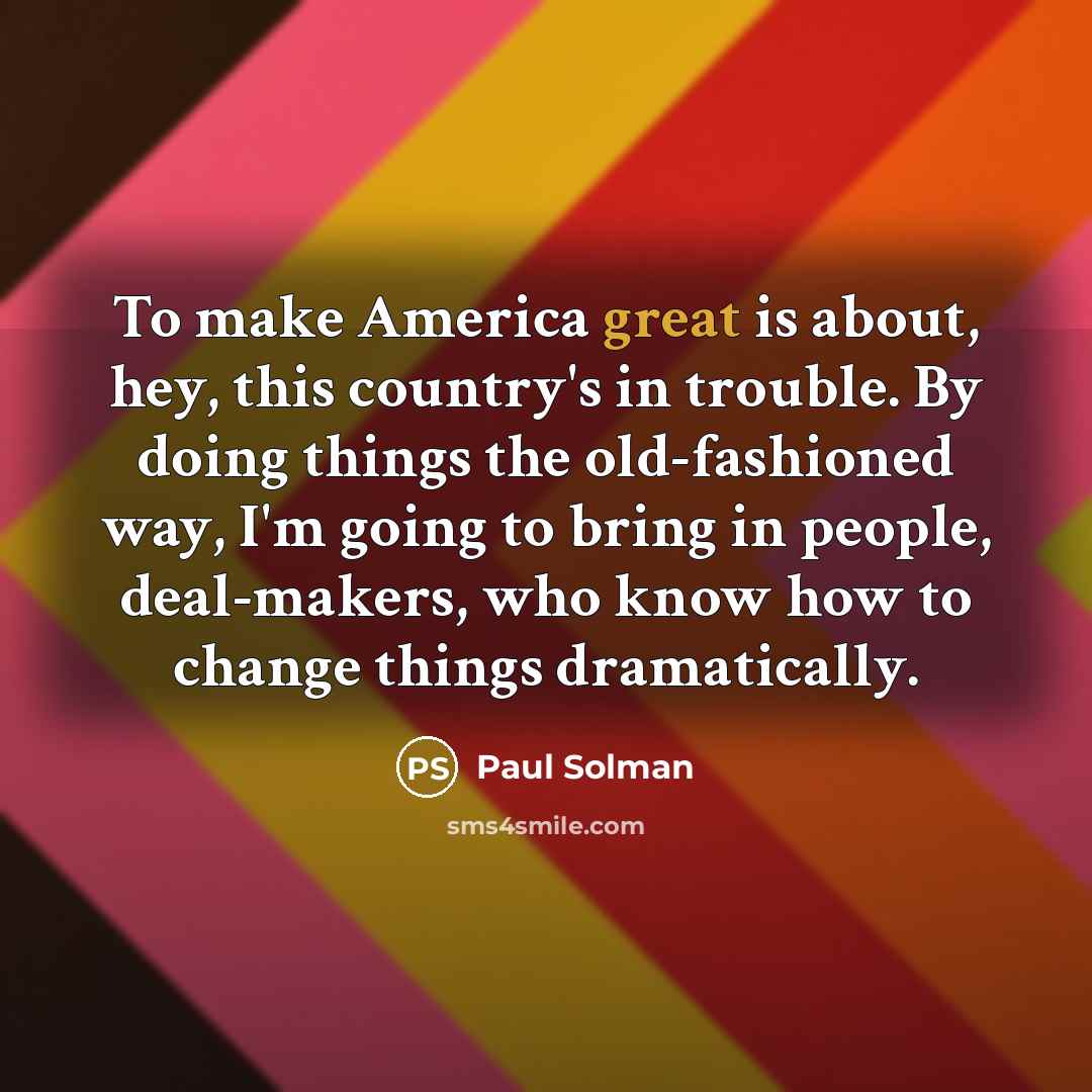 “To make America great is about, hey, this country's in…” quote by Paul Solman