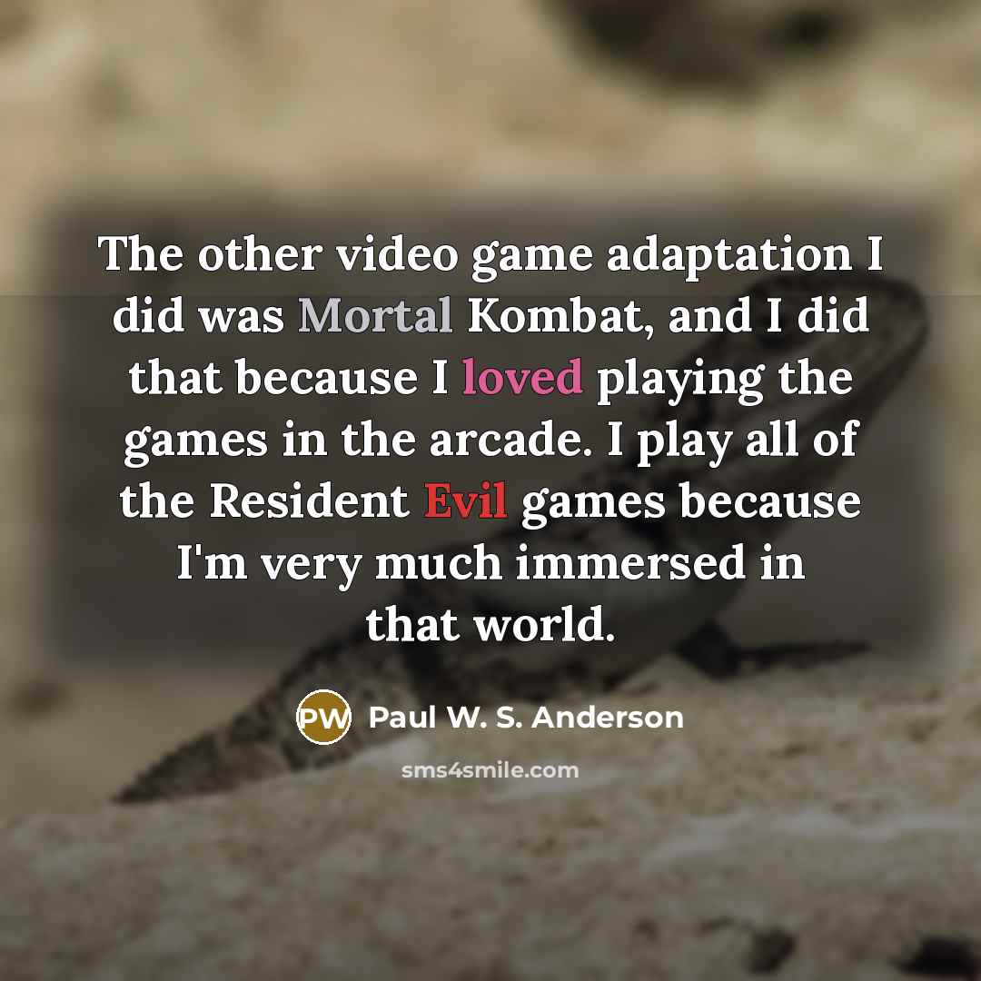 “The other video game adaptation I did was Mortal Kombat,…” quote by Paul W. S. Anderson