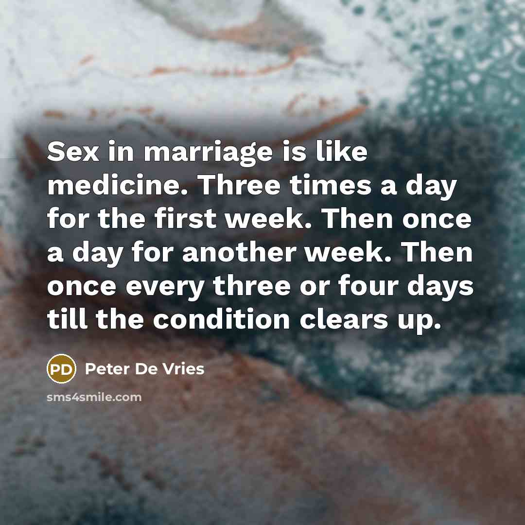 “Sex in marriage is like medicine. Three times a day…” quote by Peter De Vries