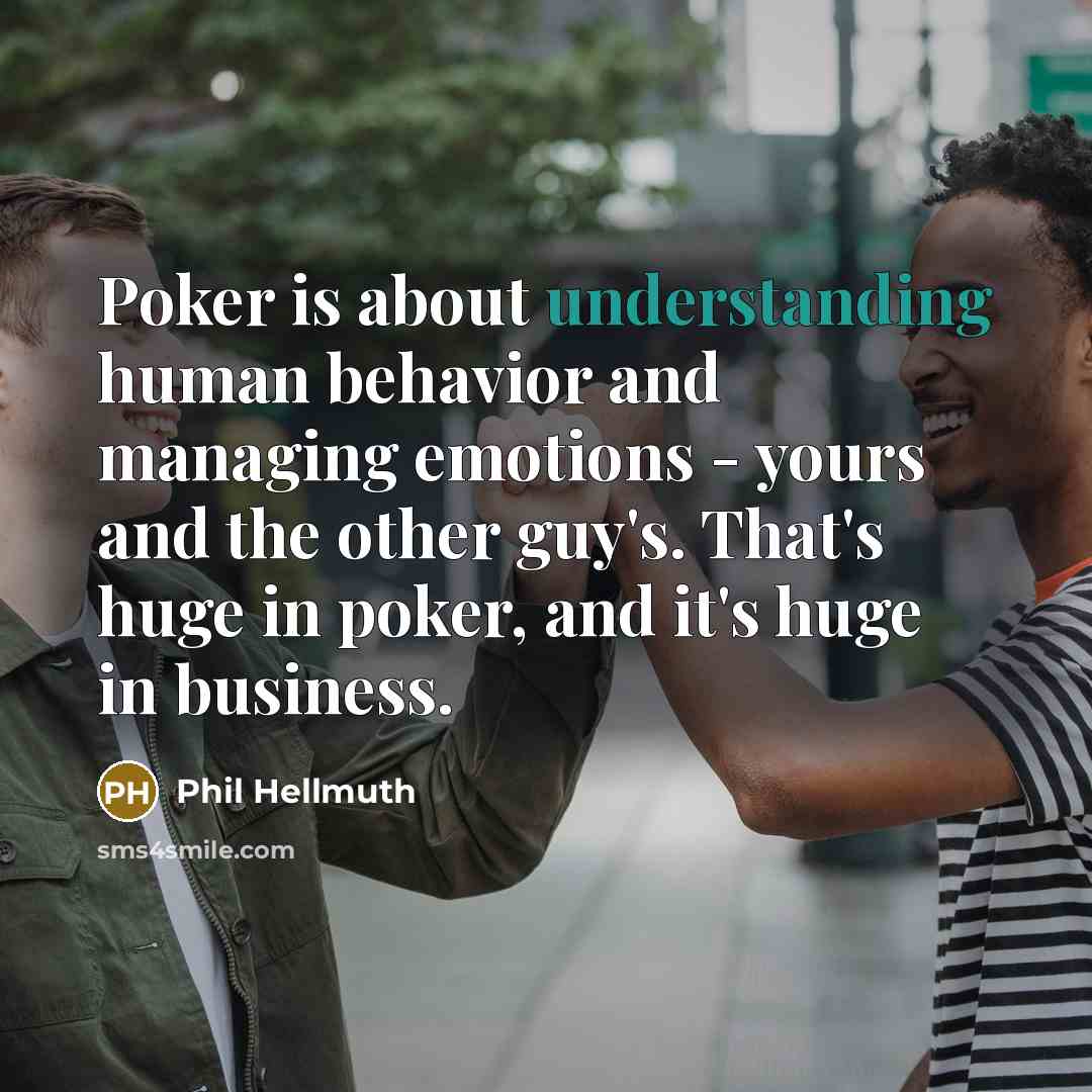“Poker is about understanding human behavior and managing emotions -…” quote by Phil Hellmuth