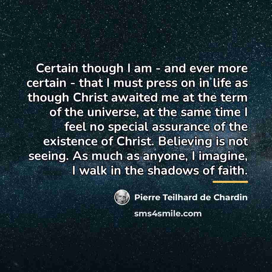 “Certain though I am - and ever more certain -…” quote by Pierre Teilhard de Chardin