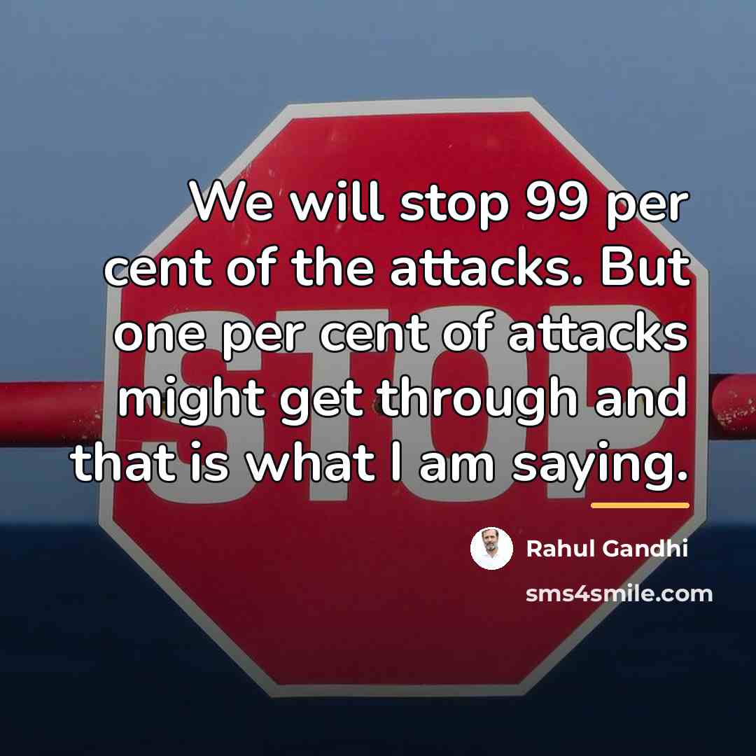 “We will stop 99 per cent of the attacks. But…” quote by Rahul Gandhi
