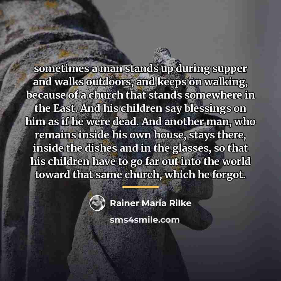 “sometimes a man stands up during supper and walks outdoors,…” quote by Rainer Maria Rilke
