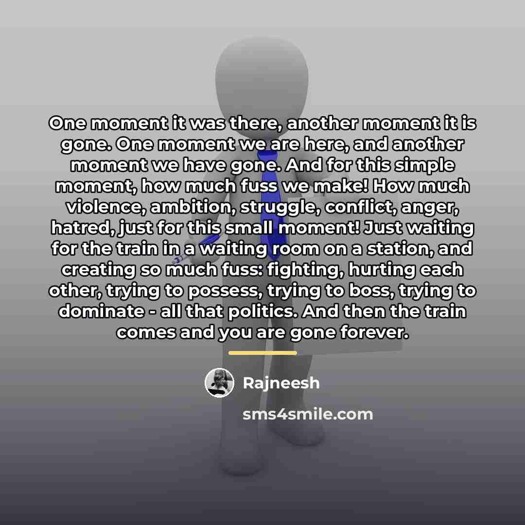 “One moment it was there, another moment it is gone.…” quote by Rajneesh