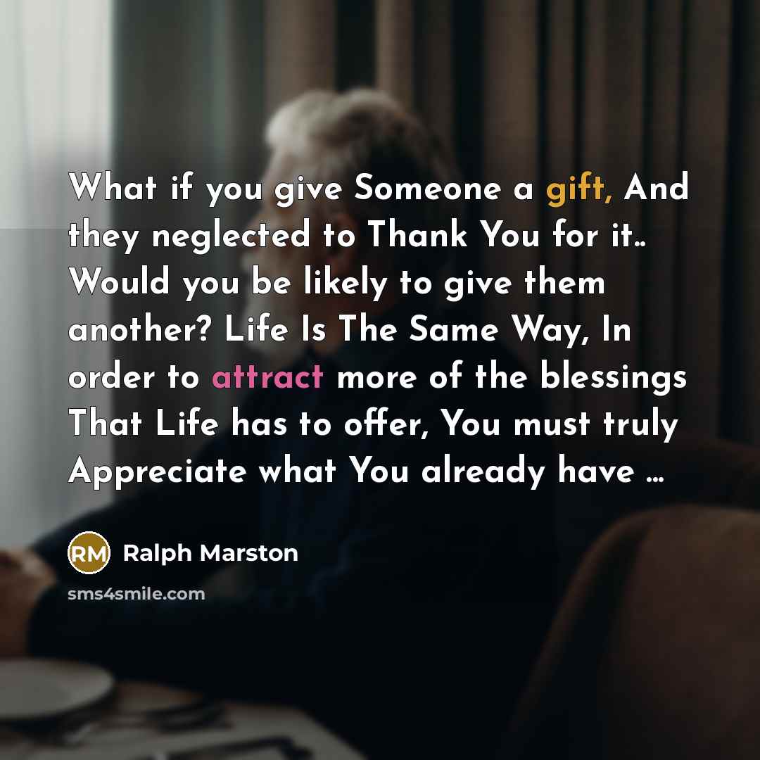 “What if you give Someone a gift, And they neglected…” quote by Ralph Marston