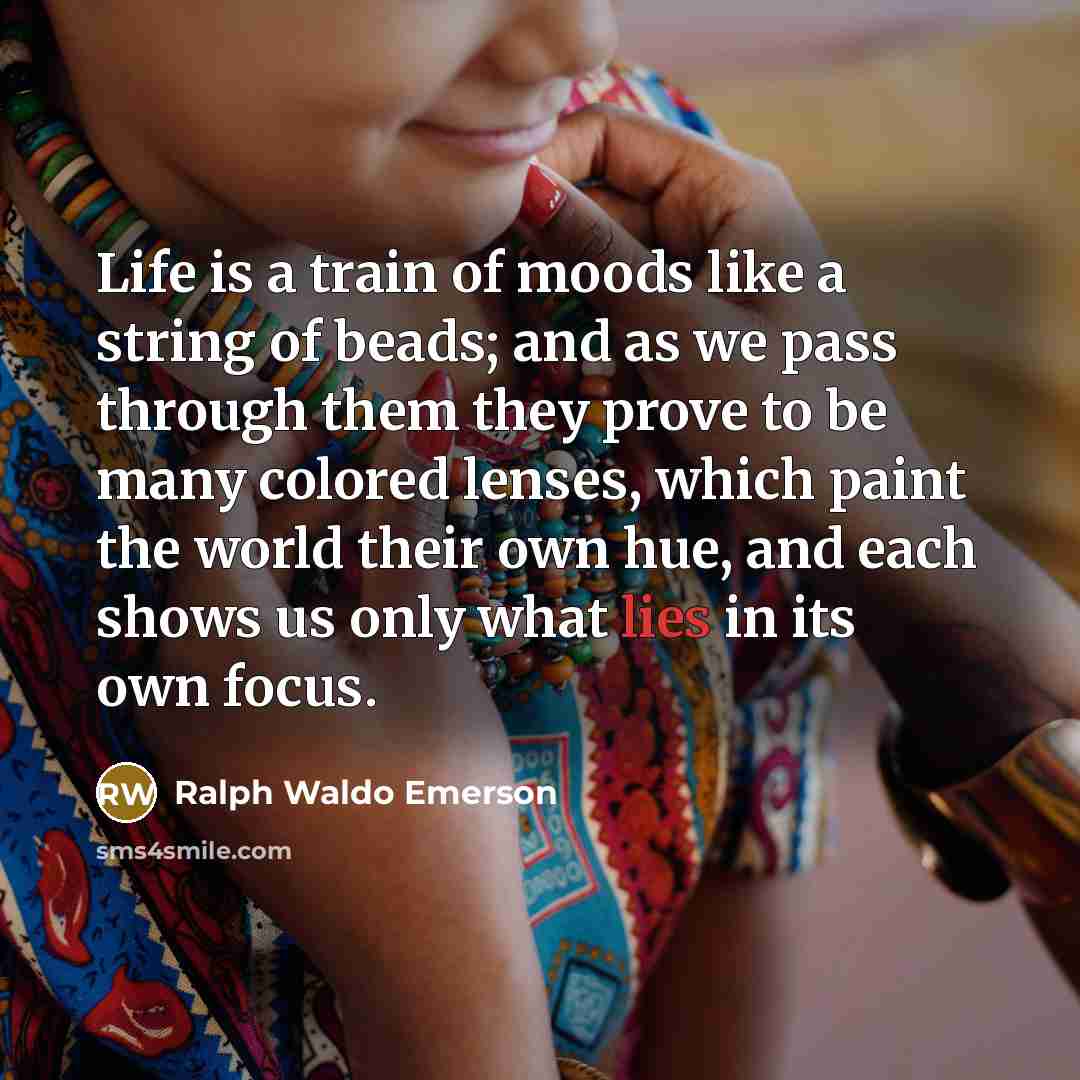 “Life is a train of moods like a string of…” quote by Ralph Waldo Emerson