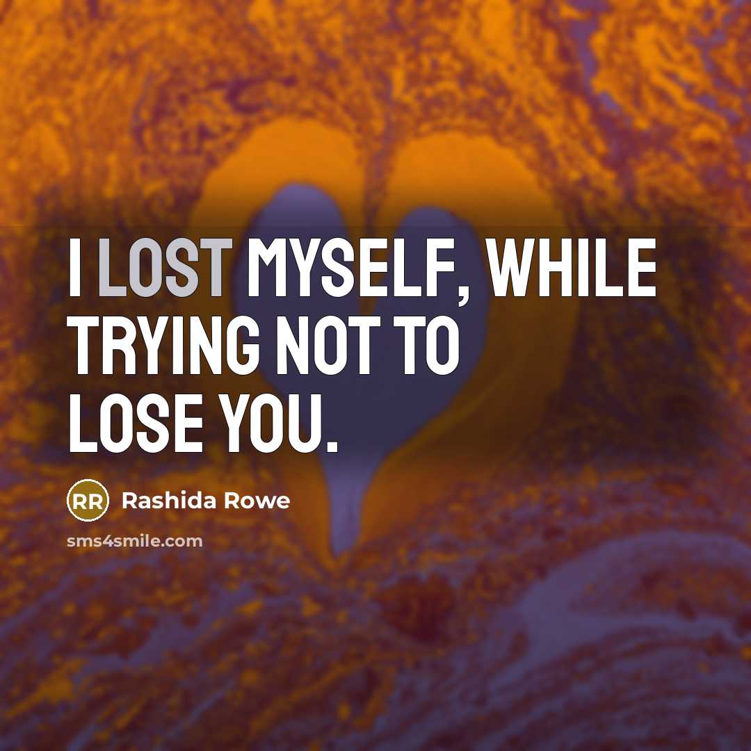 “I lost myself, while trying not to lose you.…” quote by Rashida Rowe
