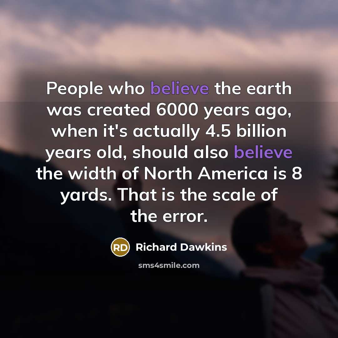 “People who believe the earth was created 6000 years ago,…” quote by Richard Dawkins