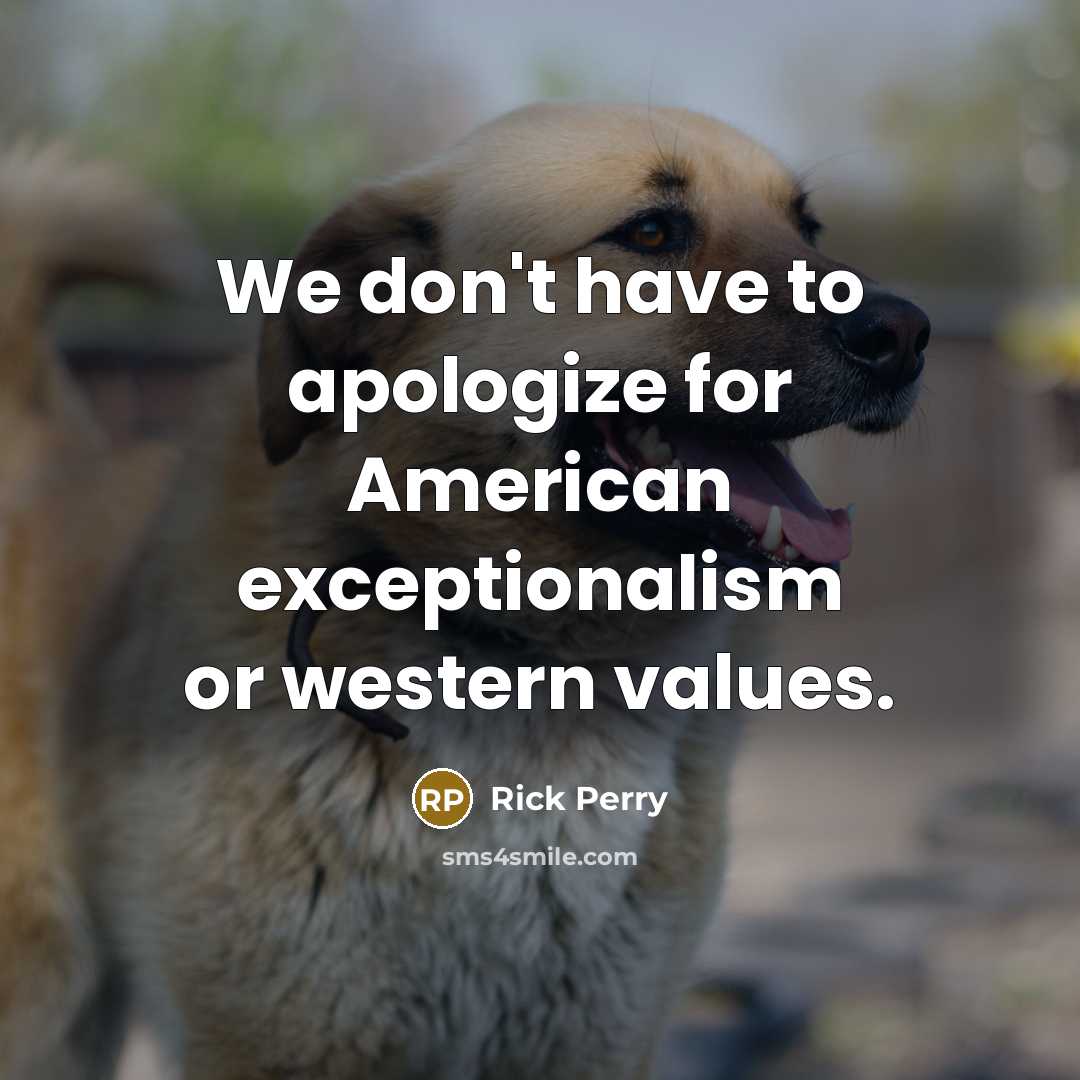 “We don't have to apologize for American exceptionalism or western…” quote by Rick Perry