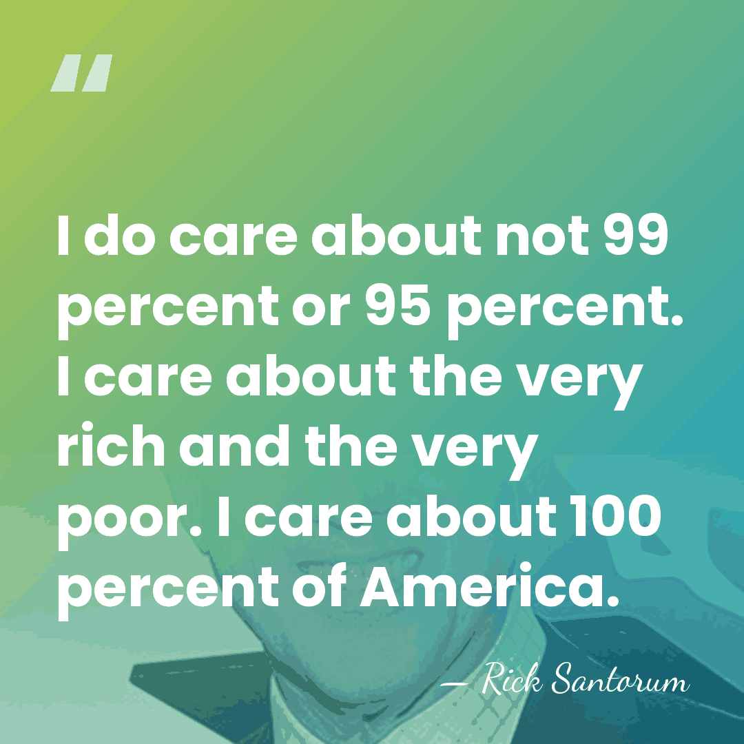 I do care about not 99 percent or 95 percent. I care&hellip; - Rick Santorum
