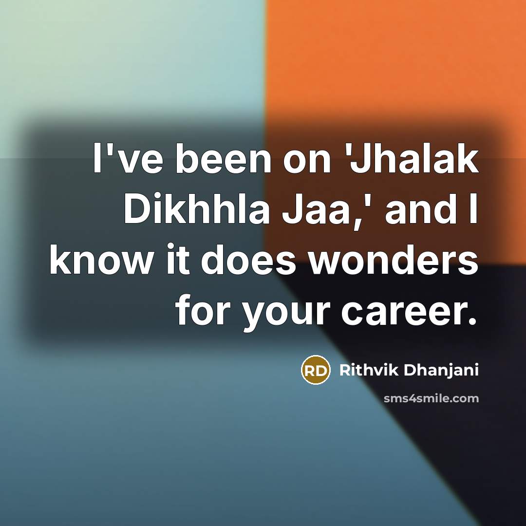 “I've been on 'Jhalak Dikhhla Jaa,' and I know it…” quote by Rithvik Dhanjani