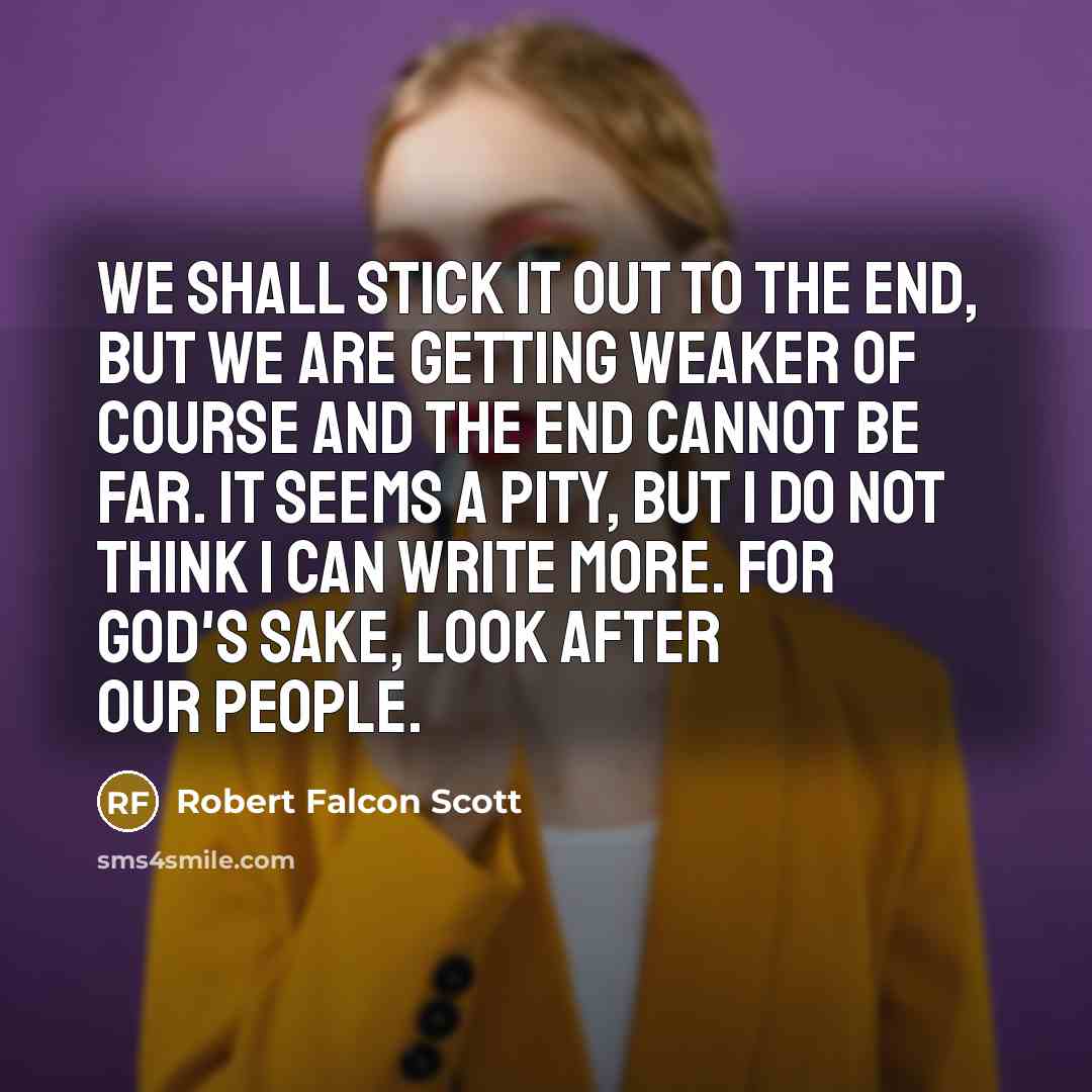 “We shall stick it out to the end, but we…” quote by Robert Falcon Scott