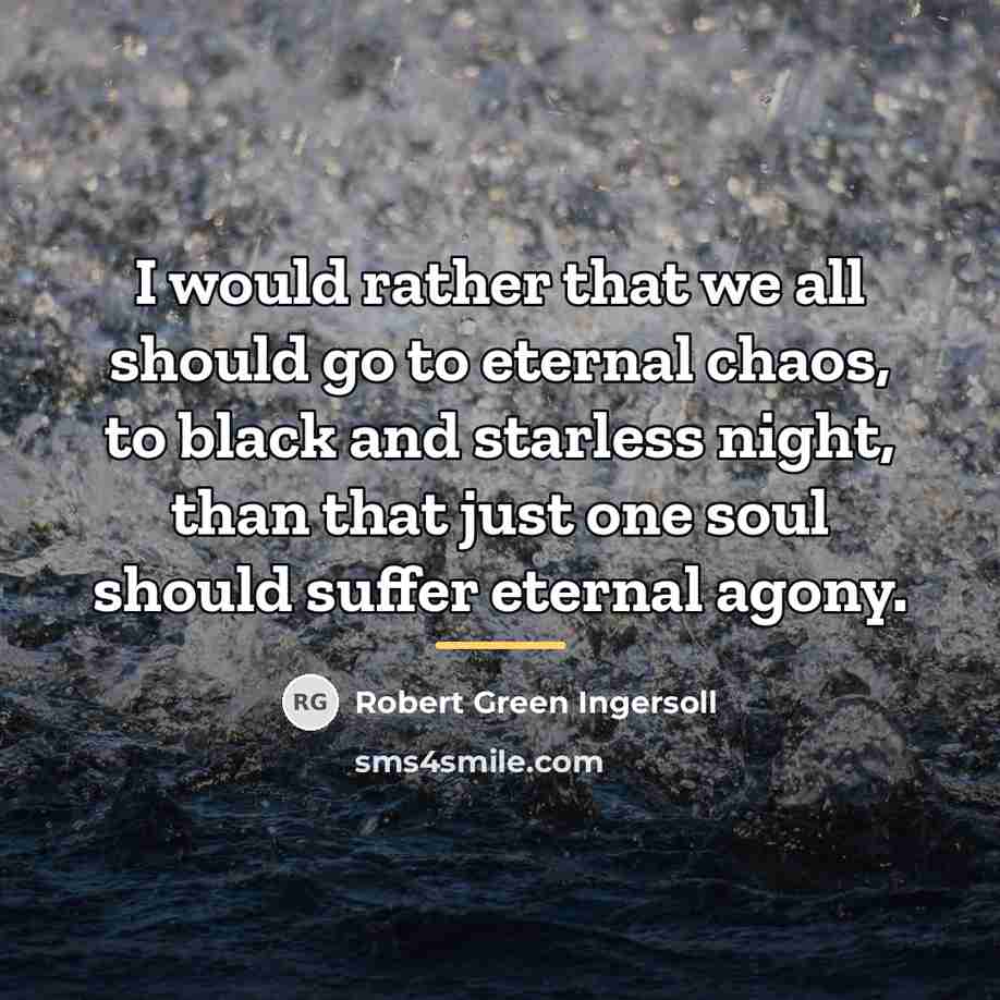 “I would rather that we all should go to eternal…” quote by Robert Green Ingersoll