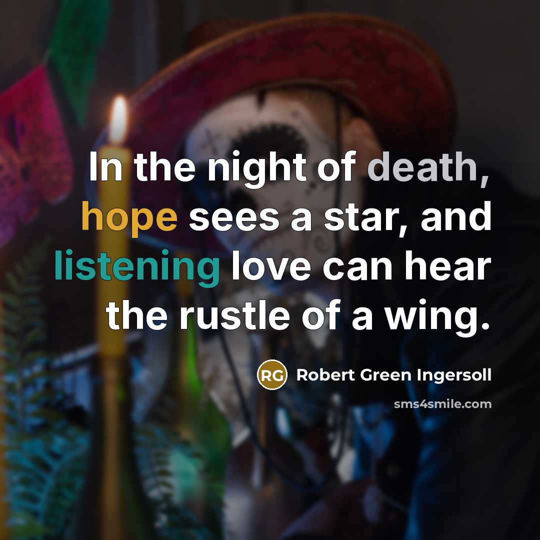 “In the night of death, hope sees a star, and…” quote by Robert Green Ingersoll