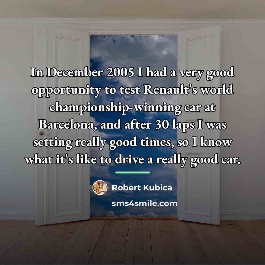 “In December 2005 I had a very good opportunity to…” quote by Robert Kubica