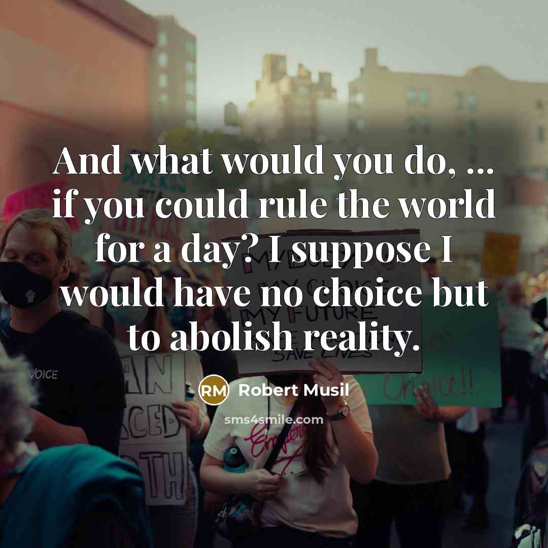 “And what would you do, ... if you could rule…” quote by Robert Musil