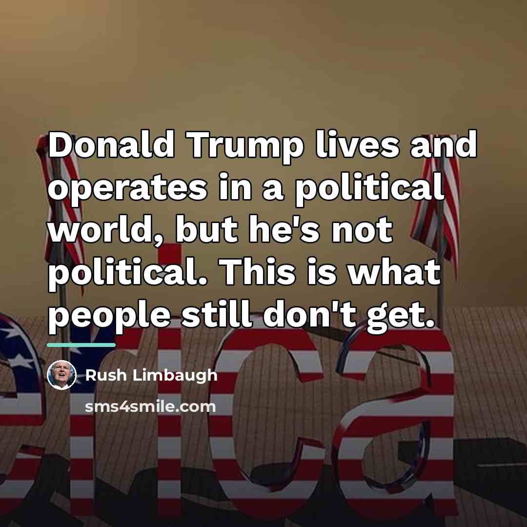 “Donald Trump lives and operates in a political world, but…” quote by Rush Limbaugh