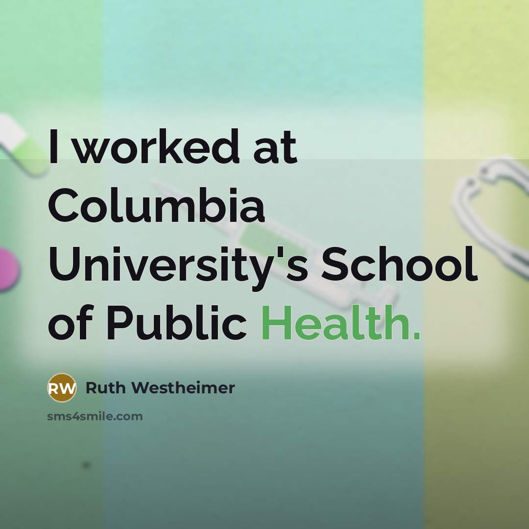 “I worked at Columbia University's School of Public Health.…” quote by Ruth Westheimer