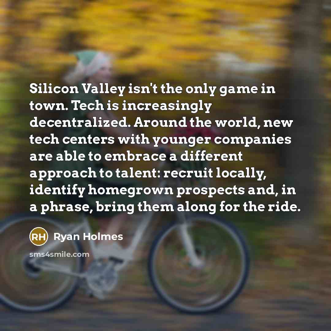 “Silicon Valley isn't the only game in town. Tech is…” quote by Ryan Holmes