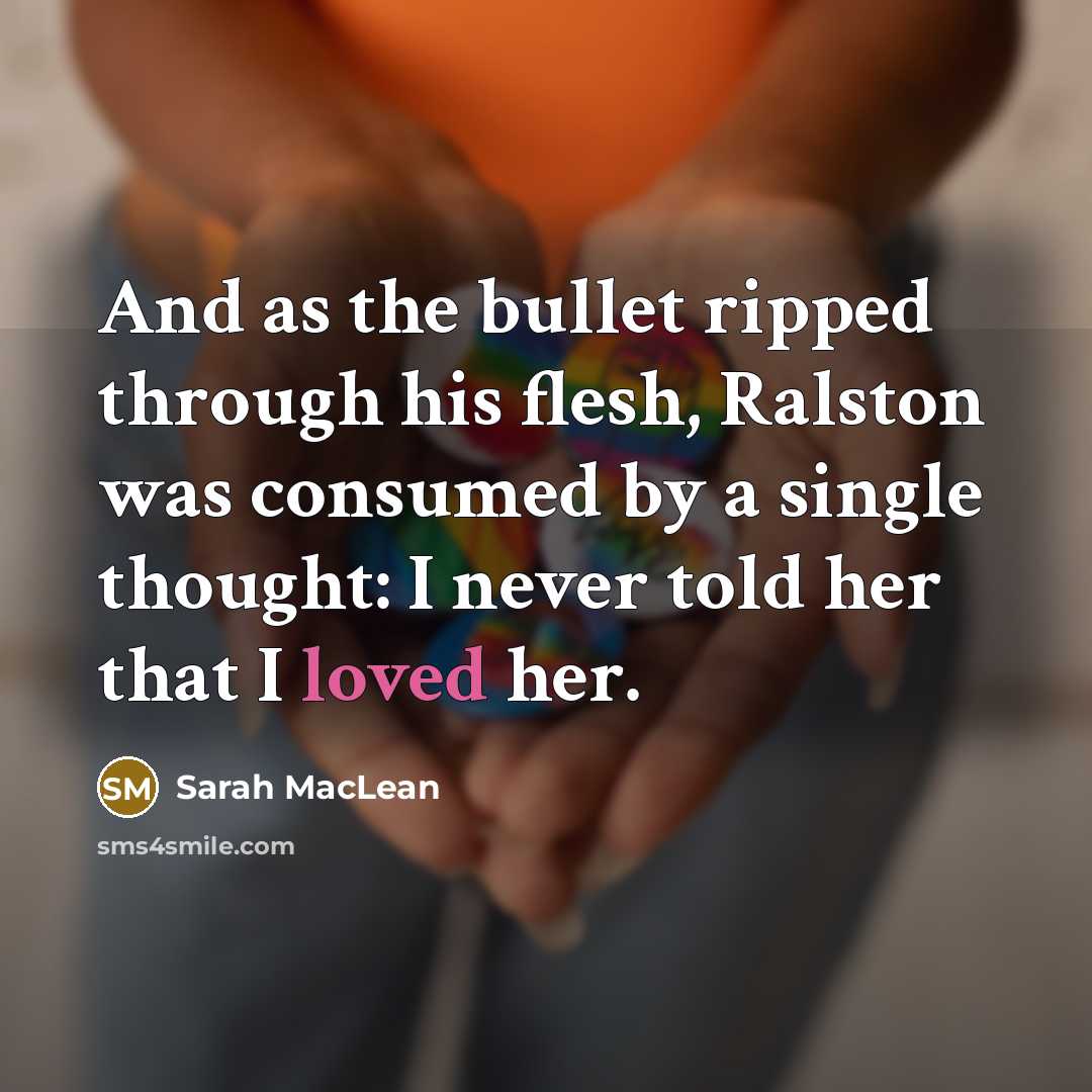 “And as the bullet ripped through his flesh, Ralston was…” quote by Sarah MacLean