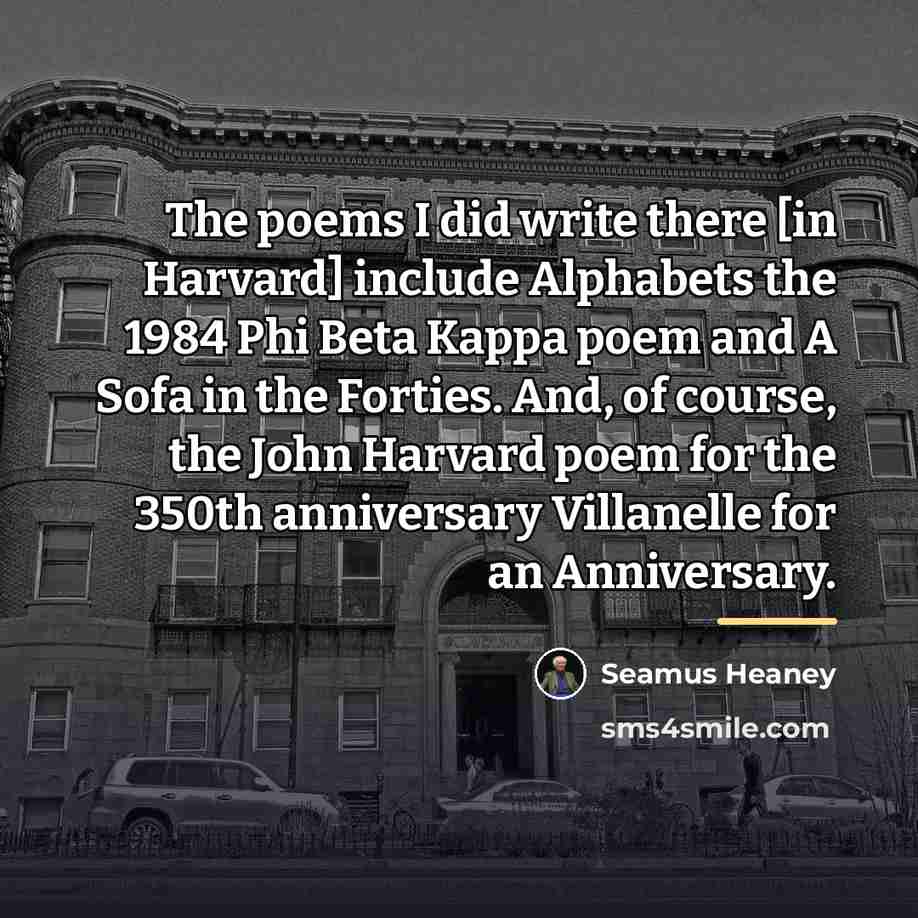 “The poems I did write there [in Harvard] include Alphabets…” quote by Seamus Heaney