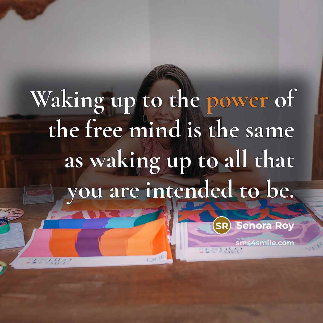“Waking up to the power of the free mind is…” quote by Senora Roy