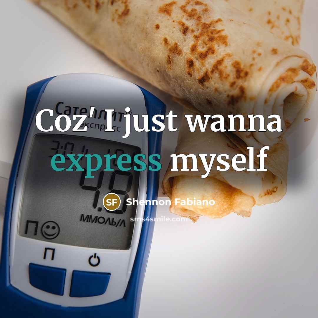 “Coz' I just wanna express myself” quote by Shennon Fabiano