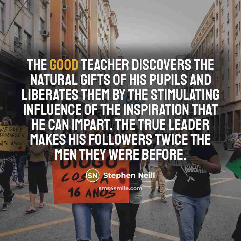 “The good teacher discovers the natural gifts of his pupils…” quote by Stephen Neill