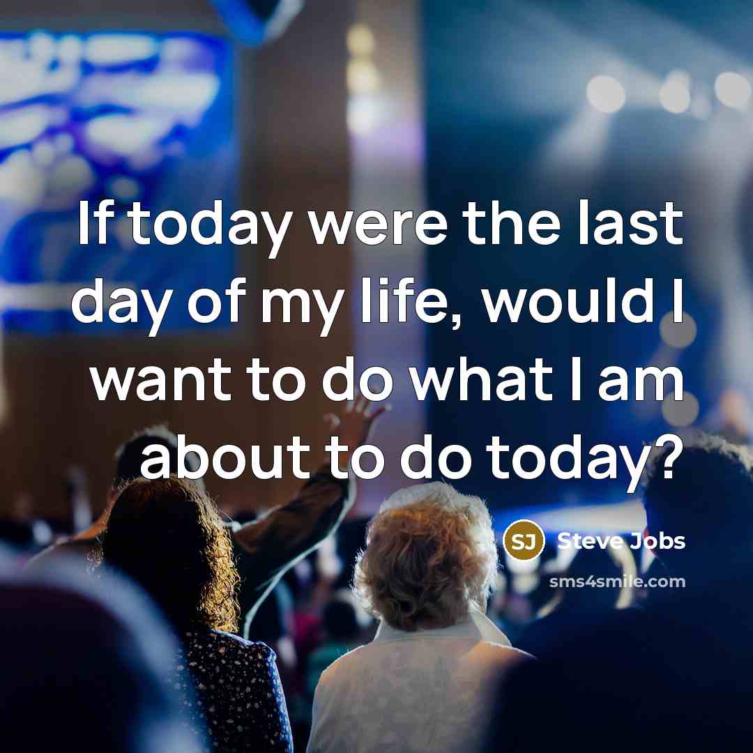 “If today were the last day of my life, would…” quote by Steve Jobs