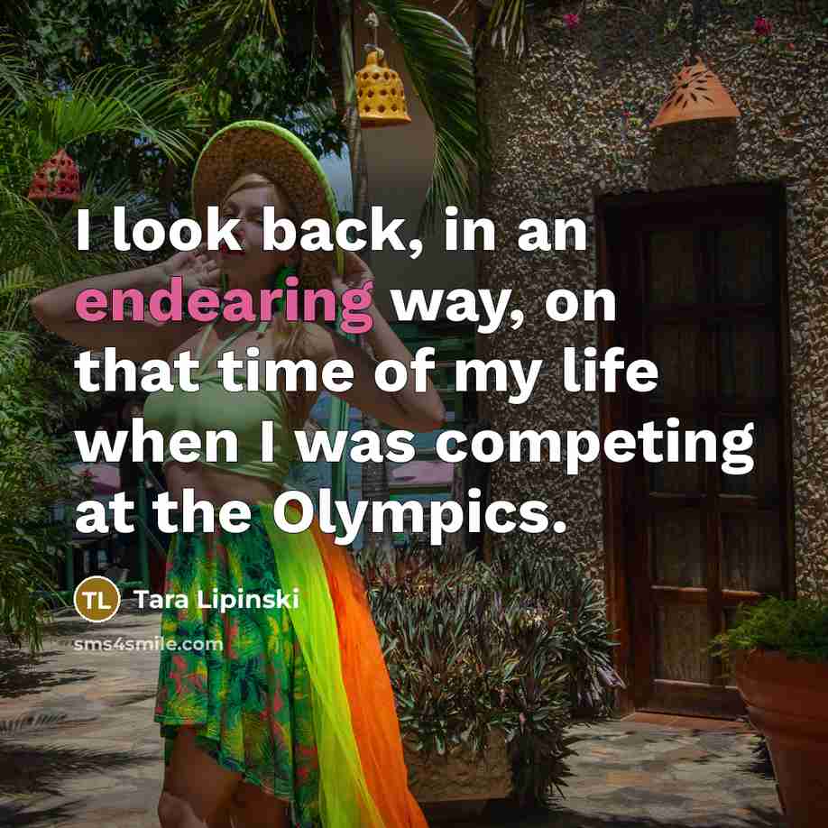 “I look back, in an endearing way, on that time…” quote by Tara Lipinski